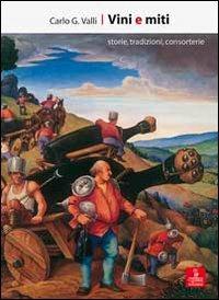 Vini e miti. Storie, tradizioni, consorterie - Carlo G. Valli - Libro Cierre Edizioni 2008, Passaggi | Libraccio.it