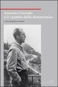 Antonio Giuriolo e il «partito della democrazia»  - Libro Cierre edizioni 2008, Nord est. Nuova serie | Libraccio.it