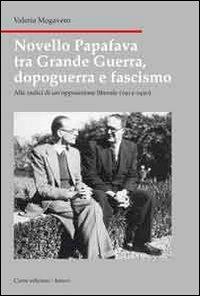 Novello Papafava tra grande guerra, dopoguerra e fascismo. Alle radici di un'opposizione liberale (1915-1930) - Valeria Mogavero - Libro Cierre Edizioni 2010, Nord est. Nuova serie | Libraccio.it