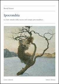 Ipocondria. Lo stato attuale della ricerca nel campo psicoanalitico - Bernd Nissen - Libro Cierre edizioni 2008, Aretusa | Libraccio.it