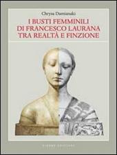 I busti femminili di Francesco Laurana tra realtà e finzione. Ediz. illustrata