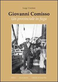 Giovanni Comisso. Un provinciale in fuga - Luigi Urettini - Libro Cierre edizioni 2009, Quaderni di terra d'Este | Libraccio.it