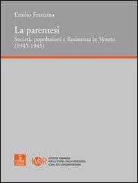La parentesi. Società, popolazioni e Resistenza in Veneto - Emilio Franzina - Libro Cierre edizioni 2009, Ist.veronese storia Resistenza. Materiali | Libraccio.it