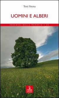 Uomini e alberi - Toni Sirena - Libro Cierre edizioni 2009, Percorsi della memoria | Libraccio.it