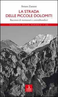 La strada delle Piccole Dolomiti. Racconto di montanari e contrabbandieri - Andrea Zanuso - Libro Cierre Edizioni 2010, Percorsi della memoria | Libraccio.it