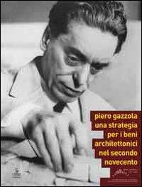 Piero Gazzola. Una strategia per i beni architettonici nel secondo Novecento  - Libro Cierre edizioni 2010 | Libraccio.it