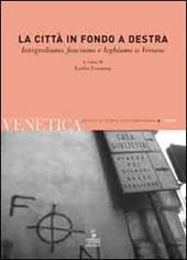 Venetica. Annuario di storia delle Venezie in età contemporanea (2009). Vol. 1: La città in fondo a destra. Integralismo, fascismo e leghismo a Verona
