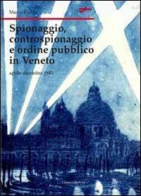 Spionaggio, controspionaggio e ordine pubblico nel Veneto - Marco Ruzzi - Libro Cierre edizioni 2010, Nord est. Nuova serie | Libraccio.it