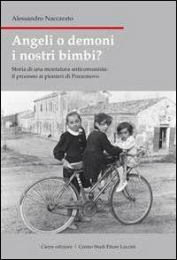 Angeli o demoni i nostri bimbi? Storia di una montatura anticomunista: il processo ai pionieri di Pozzonovo - Alessandro Naccarato - Libro Cierre edizioni 2011, Nord est. Nuova serie | Libraccio.it