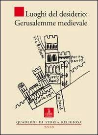 Luoghi del desiderio. Gerusalemme medievale  - Libro Cierre edizioni 2012, Quaderni di storia religiosa | Libraccio.it