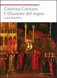 Caterina Cornaro. L'illusione del regno  - Libro Cierre edizioni 2012, Nord est. Nuova serie | Libraccio.it