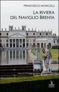 La riviera del Naviglio Brenta - Francesco Monicelli - Libro Cierre edizioni 2012, Quaderni delle Regaste | Libraccio.it