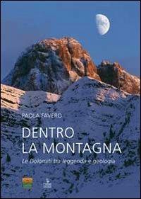 Dentro la montagna. Le Dolomiti tra leggenda e geologia - Paola Favero - Libro Cierre Edizioni 2012, Naturalibri | Libraccio.it