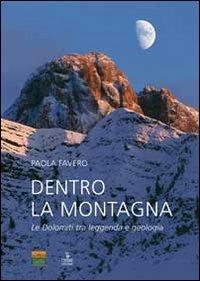 Dentro la montagna. Le Dolomiti tra leggenda e geologia - Paola Favero - Libro Cierre edizioni 2012, Naturalibri | Libraccio.it