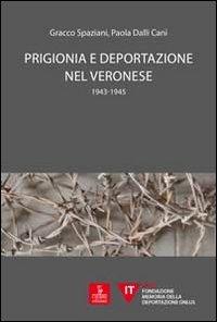 Prigionia e deportazione nel veronese. 1943-1945 - Gracco Spaziani, Paola Dalli Cani - Libro Cierre edizioni 2012 | Libraccio.it
