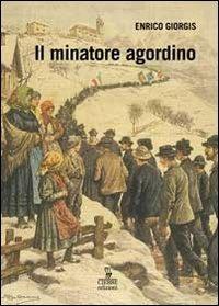 Il minatore agordino - Enrico Giorgis - Libro Cierre edizioni 2012, Etnografia veneta | Libraccio.it
