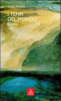 I tempi del mondo - Carlo Simoni - Libro Cierre edizioni 2012, Percorsi della memoria | Libraccio.it