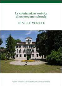 La valorizzazione turistica di un podotto culturale. Le ville Venete  - Libro Cierre Edizioni 2013 | Libraccio.it
