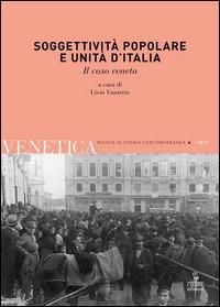Venetica. Annuario di storia delle Venezie in età contemporanea (2012). Vol. 1: Soggettività popolare e Unità d'Italia  - Libro Cierre edizioni 2013, Venetica. Rivista di storia contemporanea | Libraccio.it