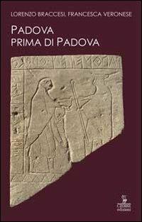 Padova prima di Padova. La città e l'universo veneto - Lorenzo Braccesi, Francesca Veronese - Libro Cierre Edizioni 2013, Quaderni delle Regaste | Libraccio.it