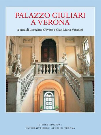 Palazzo Giuliari a Verona  - Libro Cierre edizioni 2013 | Libraccio.it