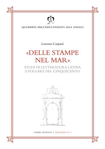 Delle stampe nel mar. Studi di letteratura latina e volgare del Cinquecento - Lorenzo Carpanè - Libro Cierre edizioni 2021, Quaderni dell'educandato agli angeli | Libraccio.it