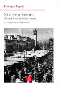 Si dice a Verona. 550 modi di dire del dialetto veronese - Giovanni Rapelli - Libro Cierre edizioni 2014 | Libraccio.it