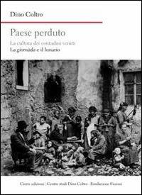 Paese perduto. La cultura dei contadini veneti. La giornàda e il lunario - Dino Coltro - Libro Cierre edizioni 2013, Nord est. Nuova serie | Libraccio.it