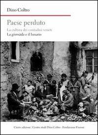 Paese perduto. La cultura dei contadini veneti. La giornàda e il lunario - Dino Coltro - Libro Cierre Edizioni 2013, Nord est. Nuova serie | Libraccio.it