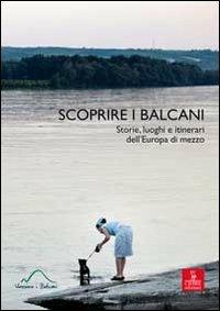 Scoprire i Balcani. Storie, luoghi e itinerari dell'Europa di mezzo  - Libro Cierre Edizioni 2013 | Libraccio.it