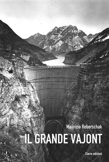 Il Grande Vajont - Maurizio Reberschak - Libro Cierre edizioni 2013, Nord est. Nuova serie | Libraccio.it