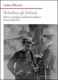 Schedare gli italiani. Polizia e sorveglianza del dissenso politico: Verona 1894-1963 - Andrea Dilemmi - Libro Cierre edizioni 2014, Nord est. Nuova serie | Libraccio.it