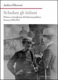 Schedare gli italiani. Polizia e sorveglianza del dissenso politico: Verona 1894-1963 - Andrea Dilemmi - Libro Cierre Edizioni 2014, Nord est. Nuova serie | Libraccio.it