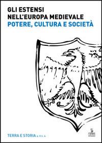 Gli Estensi nell'Europa medievale. Potere, cultura e società  - Libro Cierre edizioni 2014, Terra e storia | Libraccio.it