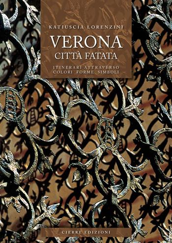 Verona città fatata. Itinerari attarverso colori forme simboli - Katiuscia Lorenzini - Libro Cierre Edizioni 2015 | Libraccio.it