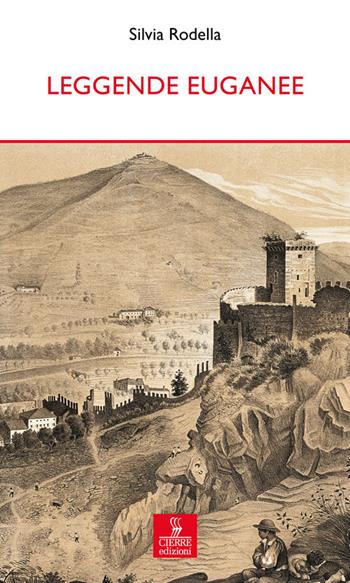 Leggende euganee - Silvia Rodella - Libro Cierre edizioni 2015, Percorsi della memoria | Libraccio.it