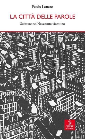 La città delle parole. Scritture nel Novecento vicentino - Paolo Lanaro - Libro Cierre edizioni 2015, Percorsi della memoria | Libraccio.it