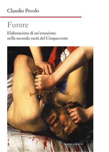 Furore. Elaborazione di un'emozione nella seconda metà del Cinquecento - Claudio Povolo - Libro Cierre Edizioni 2015, Nord est. Nuova serie | Libraccio.it