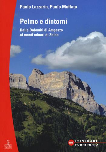 Pelmo e dintorni. Dalle Dolomiti di Ampezzo ai mondi minori di Zoldo - Paolo Lazzarin, Paolo Muffato - Libro Cierre edizioni 2015, Itinerari fuori porta | Libraccio.it