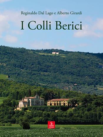 I colli Berici. Ediz. illustrata - Alberto Girardi, Reginaldo Dal Lago - Libro Cierre edizioni 2015, Terre alte | Libraccio.it