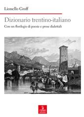 Dizionario italiano-trentino. Con un florilegio di poesie e prose dialettali