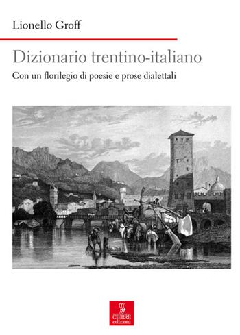 Dizionario italiano-trentino. Con un florilegio di poesie e prose dialettali - Lionello Groff - Libro Cierre edizioni 2015, Nord est. Nuova serie | Libraccio.it