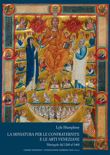 La miniatura per le confraternite e le arti veneziane. Mariegole dal 1260 al 1460 - Lyle Humphrey - Libro Cierre edizioni 2015 | Libraccio.it