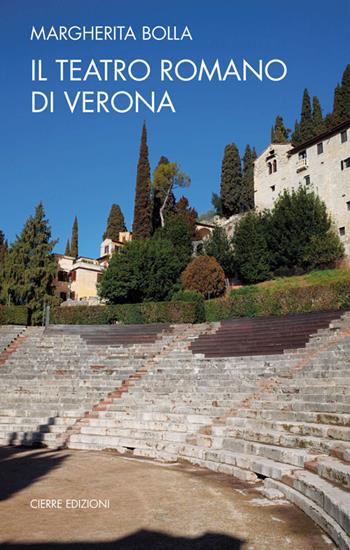 Il teatro romano di Verona - Margherita Bolla - Libro Cierre edizioni 2016, Quaderni delle Regaste | Libraccio.it