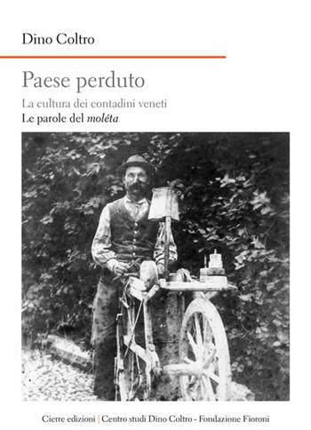 Paese perduto. La cultura dei contadini veneti. Le parole del moléta - Dino Coltro - Libro Cierre Edizioni 2016, Nord est. Nuova serie | Libraccio.it