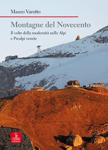 Montagne del Novecento. Il volto della modernità nelle Alpi e Prealpi venete - Mauro Varotto - Libro Cierre edizioni 2017, Nord est. Nuova serie | Libraccio.it