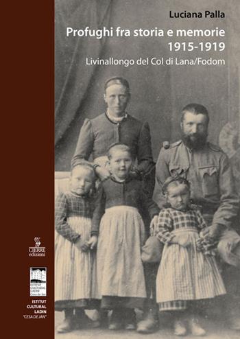 Profughi fra storia e memorie. Livinallongo del Col di Lana (Fodòm) - Luciana Palla - Libro Cierre edizioni 2017 | Libraccio.it