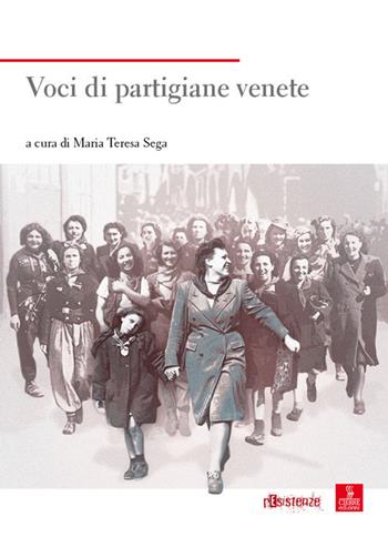 Voci di partigiane venete  - Libro Cierre edizioni 2017, Nord est. Nuova serie | Libraccio.it