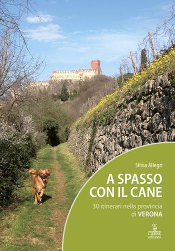 A spasso con il cane. 30 itinerari nella provincia di Verona. Con Carta geografica ripiegata - Silvia Allegri - Libro Cierre Edizioni 2017 | Libraccio.it