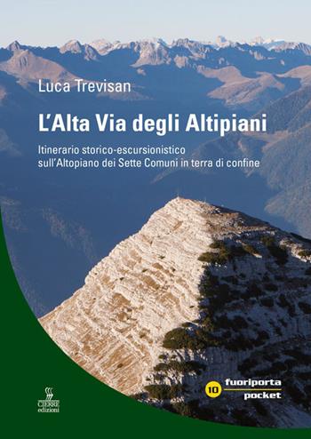 Alta Via degli Altipiani. Itinerario storico-escursionistico sull'Altopiano dei Sette Comuni in terra di confine - Luca Trevisan - Libro Cierre edizioni 2017, Fuoriporta poket | Libraccio.it